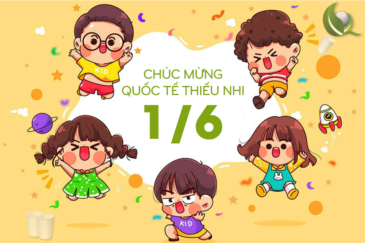 Chúc Mừng Ngày Lễ Quốc Tế Thiếu Nhi 1-6 - Ly Giấy Việt Nam